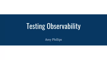 Testing Observability  Amy Phillips  Testing Observability   |   Amy Phillips   |   @amyjph  Amy