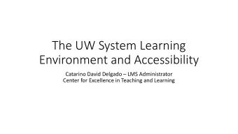 The UW System Learning  Environment and Accessibility  Catarino David Delgado  LMS Administrator