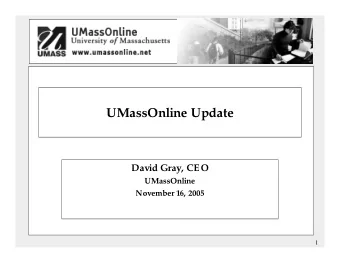 UMassOnline Update  David Gray, CEO  UMassOnline  November 16, 2005  1  Todays Presentation