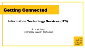 Gettin  Getting Connec  g Connected  ted  Information Technology Services (ITS)  Scott Whitney