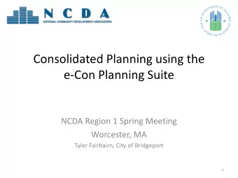 Consolidated Planning using the  e-Con Planning Suite  NCDA Region 1 Spring Meeting  Worcester, MA