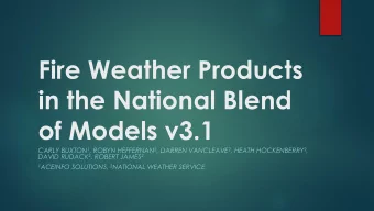 Fire Weather Products  in the National Blend  of Models v3.1 CARLY BUXTON 1 , ROBYN HEFFERNAN 2 ,