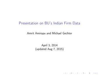 Presentation on BUs Indian Firm Data  Amrit Amirapu and Michael Gechter  April 3, 2014  (updated