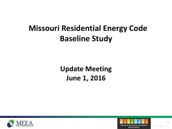 Missouri Residential Energy Code  Baseline Study  Update Meeting  June 1, 2016  1  Welcome  Brenda