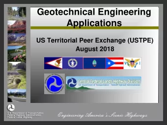 Geotechnical Engineering  Applications  US Territorial Peer Exchange (USTPE)  August 2018  Outline