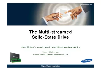 The Multi-streamed  Solid-State Drive  Jeong-Uk Kang* , Jeeseok Hyun, Hyunjoo Maeng, and Sangyeun
