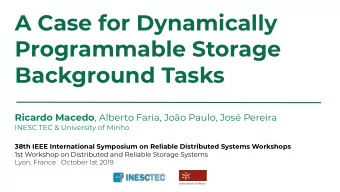 A Case for Dynamically  Programmable Storage  Background Tasks Ricardo Macedo , Alberto Faria,