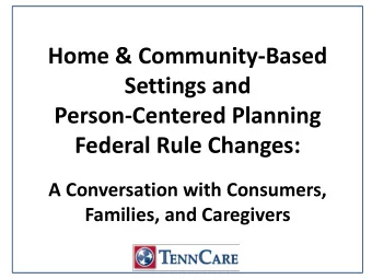 Settings and  Person-Centered Planning  Federal Rule Changes:  A Conversation with Consumers,