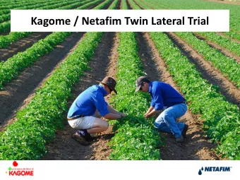 Kagome / Netafim Twin Lateral Trial  Kagome / Netafim Twin Lateral Trial  The Problem