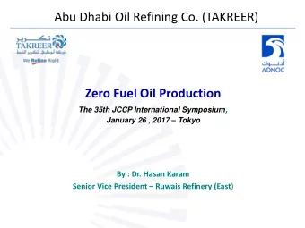 Abu Dhabi Oil Refining Co. (TAKREER)  Zero Fuel Oil Production The 35th JCCP International