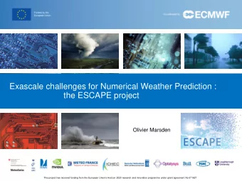 Exascale challenges for Numerical Weather Prediction :  the ESCAPE project O Olivier Marsden This