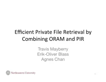 Efficient  Private  File  Retrieval  by    Combining  ORAM  and  PIR