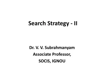 Search Strategy - II  Dr. V. V. Subrahmanyam  Associate Professor,  SOCIS, IGNOU  Mismatch Between