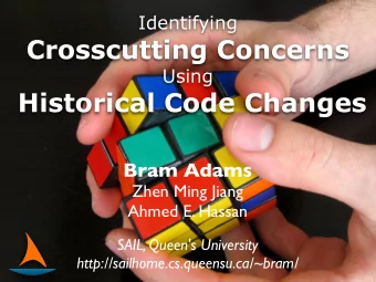 Crosscutting Concerns  Using  Historical Code Changes  Bram Adams  Zhen Ming Jiang  Ahmed E. Hassan