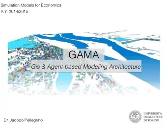 GAMA  Gis &amp; Agent-based Modeling Architecture  Dr. Jacopo Pellegrino  Introduction  Gis