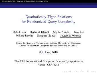 Quadratically Tight Relations  for Randomized Query Complexity  Rahul Jain  Hartmut Klauck  Srijita