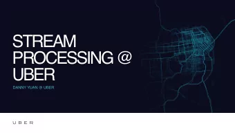 STREAM  PROCESSING @  UBER  DANNY YUAN @ UBER  What is Uber  Transportation at your fingertips