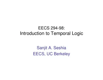 Introduction to Temporal Logic  Sanjit A. Seshia  EECS, UC Berkeley  Plan for Todays Lecture