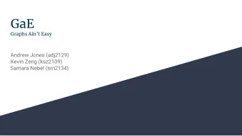GaE  Graphs Aint Easy  Andrew Jones (adj2129)  Kevin Zeng (ksz2109)  Samara Nebel (srn2134)