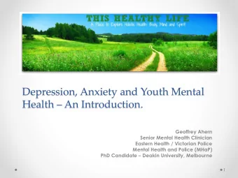 Depression, Anxiety and Youth Mental Health  An Introduction.  Geoffrey Ahern  Senior Mental