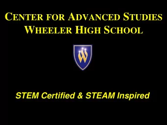 C ENTER FOR A DVANCED S TUDIES W HEELER H IGH S CHOOL  STEM Certified &amp; STEAM Inspired The