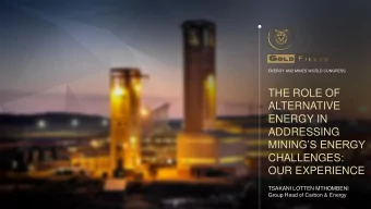 THE ROLE OF  ALTERNATIVE  ENERGY IN  ADDRESSING  MININGS ENERGY  CHALLENGES:  OUR EXPERIENCE