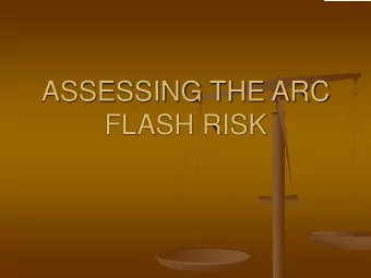 ASSESSING THE ARC  FLASH RISK  Causes of Electric Arcs  Dust and impurities  Corrosion