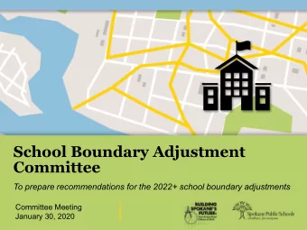 School Boundary Adjustment  Committee  To prepare recommendations for the 2022+ school boundary