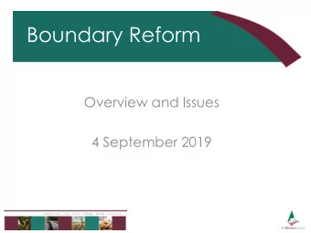 Boundary Reform  Main heading  Overview and Issues  4 September 2019  heading  Key Elements of the