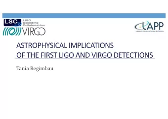 ASTROPHYSICAL IMPLICATIONS  OF THE FIRST LIGO AND VIRGO DETECTIONS  Tania Regimbau  2  LIGO Current
