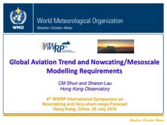 Global Aviation Trend and Nowcating/Mesoscale  Modelling Requirements  CM Shun and Sharon Lau  Hong