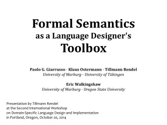 Formal Semantics  as a Language Designer's  Toolbox Paolo G. Giarrusso  Klaus Ostermann