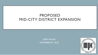 PROPOSED  MID-CITY DISTRICT EXPANSION  OPEN HOUSE NOVEMBER 8 TH , 2018  AGENDA  WHAT AND WHERE IS