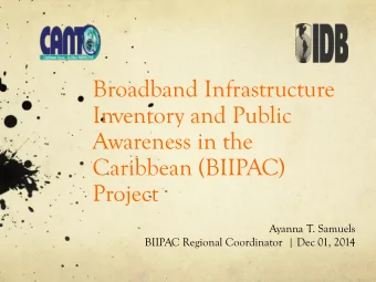 Broadband Infrastructure  Inventory and Public  Awareness in the  Caribbean (BIIPAC)  Project