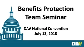 Benefits Protection  Team Seminar  DAV National Convention  July 13, 2018  2018 National Convention