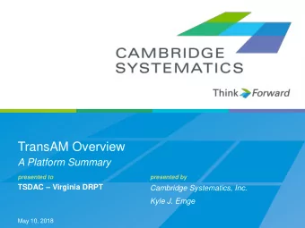 TransAM Overview  A Platform Summary  presented to  presented by TSDAC  Virginia DRPT  Cambridge