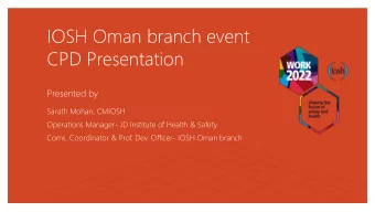 IOSH Oman branch event  CPD Presentation  Presented by  Sarath Mohan, CMIOSH  Operations Manager-