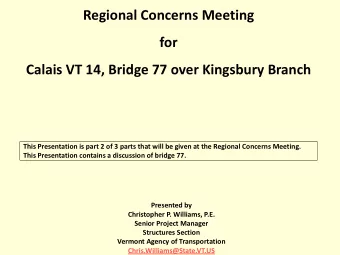 Regional Concerns Meeting  for  Calais VT 14, Bridge 77 over Kingsbury Branch  This Presentation is