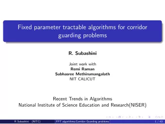 Fixed parameter tractable algorithms for corridor  guarding problems  R. Subashini  Joint work with