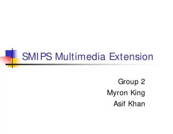 SMIPS Multimedia Extension  Group 2  Myron King  Asif Khan  Motivation &amp; Utility  Motivation: