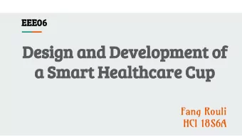Design and Development of  a Smart Healthcare Cup  Fang Rouli  HCI 18S6A  Background  Information