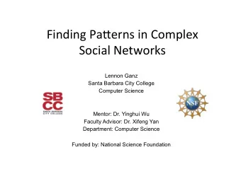 Finding  Pa)erns  in  Complex    Social  Networks    Lennon Ganz  Santa Barbara