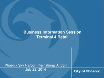 Business Information Session  Terminal 4 Retail  Phoenix Sky Harbor International Airport  July 22,