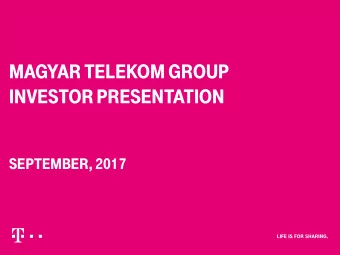 MAGYAR TELEKOM GROUP  INVESTOR PRESENTATION SEPTEMBER, 2017  STRATEGY AND MARKET POSITION OVERVIEW