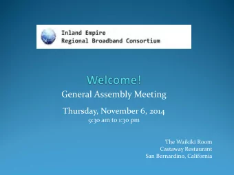 General Assembly Meeting  Thursday, November 6, 2014  9:30 am to 1:30 pm  The Waikiki Room