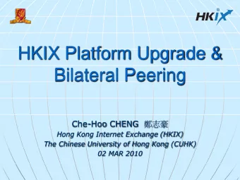 HKIX Platform Upgrade &amp;  Bilateral Peering Che-Hoo CHENG   Hong Kong Internet Exchange