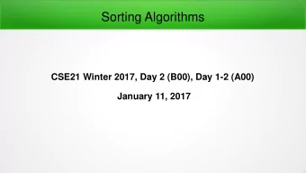 Sorting Algorithms  CSE21 Winter 2017, Day 2 (B00), Day 1-2 (A00)  January 11, 2017  Sorting (or