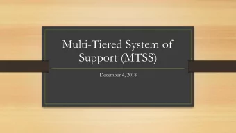 Multi-Tiered System of  Support (MTSS)  December 4, 2018  What is MTSS?  Multi-Tiered System of