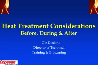 Heat Treatment Considerations  Before, During &amp; After  Ole Dosland  Director of Technical