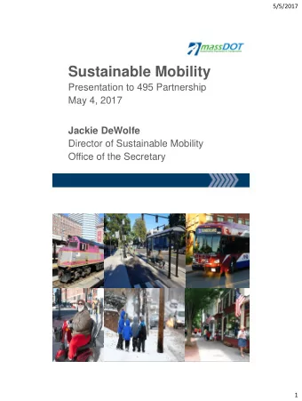 Sustainable Mobility  Presentation to 495 Partnership  May 4, 2017 Jackie DeWolfe  Director of